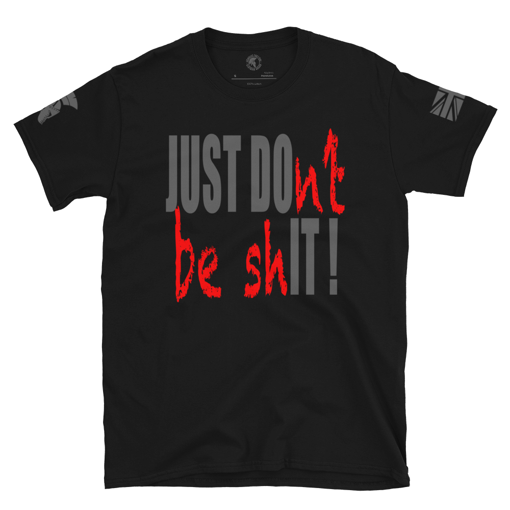 Front of Black Cotton short sleeve unisex fit T-Shirt by Achilles Tactical Clothing Brand printed with Large just don't be shit slogan design across the Front